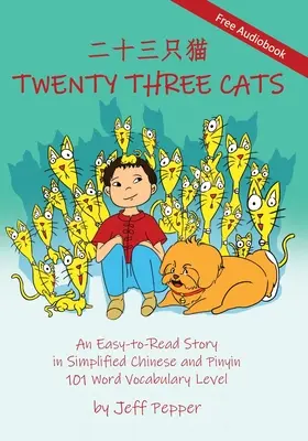 Douăzeci și trei de pisici: O poveste ușor de citit în chineză simplificată și pinyin, nivel de vocabular de 101 cuvinte - Twenty Three Cats: An Easy-to-Read Story in Simplified Chinese and Pinyin,101 Word Vocabulary Level