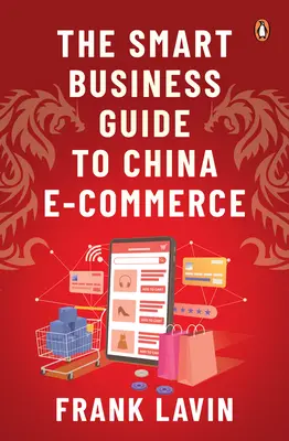 The Smart Business Guide to China E-Commerce (Ghidul afacerilor inteligente pentru comerțul electronic din China) - The Smart Business Guide to China E-Commerce