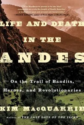 Viață și moarte în Anzi: Pe urmele bandiților, eroilor și revoluționarilor - Life and Death in the Andes: On the Trail of Bandits, Heroes, and Revolutionaries