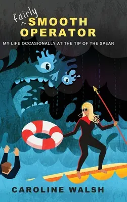 Fairly Smooth Operator: Viața mea ocazional în vârful suliței (My Life Occasionally at the Tip of the Spear) - Fairly Smooth Operator: My Life Occasionally at the Tip of the Spear