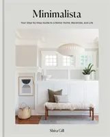 Minimalista - Ghidul tău pas cu pas pentru o casă, o garderobă și o viață mai bune - Minimalista - Your step-by-step guide to a better home, wardrobe and life