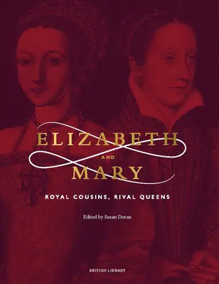 Elisabeta și Maria: Verișoare regale, regine rivale - Elizabeth and Mary: Royal Cousins, Rival Queens