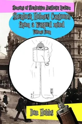Memorii ale realismului sherlockian: Sherlock Holmes cartoons from a warped mind Volumul patru - Memoirs of Sherlockian Realism: Sherlock Holmes cartoons from a warped mind Volume Four