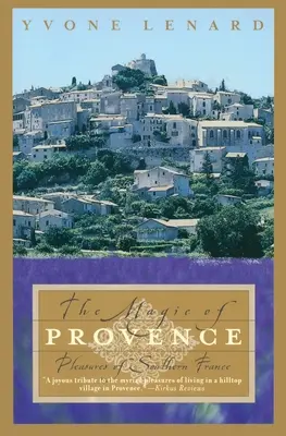 Magia Provence: Plăcerile din sudul Franței - The Magic of Provence: Pleasures of Southern France