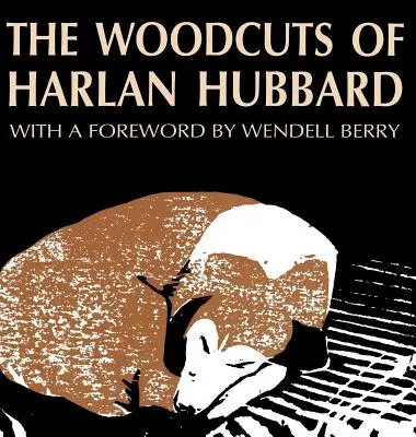 Gravurile pe lemn ale lui Harlan Hubbard - The Woodcuts of Harlan Hubbard