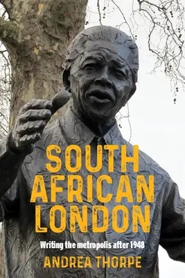Londra sud-africană: Scrierea metropolei după 1948 - South African London: Writing the Metropolis After 1948