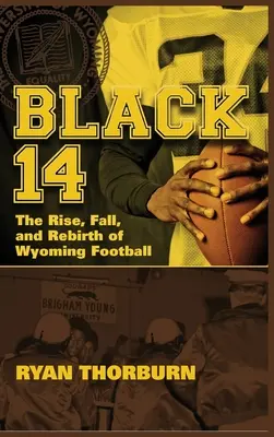 Black 14: Ascensiunea, căderea și renașterea fotbalului din Wyoming - Black 14: The Rise, Fall and Rebirth of Wyoming Football