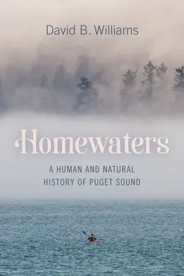 Homewaters: O istorie umană și naturală a Puget Sound - Homewaters: A Human and Natural History of Puget Sound