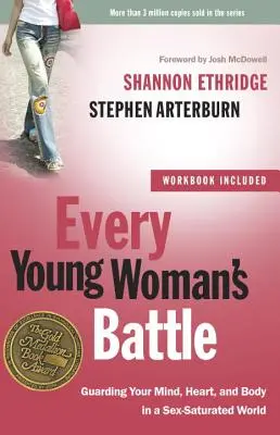 Bătălia fiecărei femei tinere: Păzește-ți mintea, inima și trupul într-o lume saturată de sex - Every Young Woman's Battle: Guarding Your Mind, Heart, and Body in a Sex-Saturated World