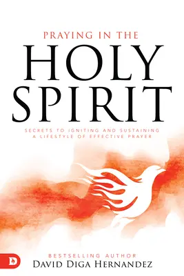 Rugăciunea în Duhul Sfânt: Secretele aprinderii și menținerii unui stil de viață de rugăciune eficientă - Praying in the Holy Spirit: Secrets to Igniting and Sustaining a Lifestyle of Effective Prayer