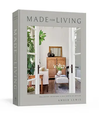 Made for Living: Interioare colecționate pentru tot felul de stiluri - Made for Living: Collected Interiors for All Sorts of Styles