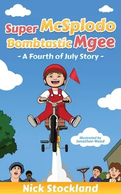 SuperMcSplodoBombtasticMgee: O poveste de 4 iulie - SuperMcSplodoBombtasticMgee: A Fourth of July Story