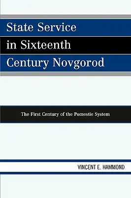 Serviciul de stat în Novgorodul secolului al XVI-lea: Primul secol al sistemului Pomestie - State Service in Sixteenth Century Novgorod: The First Century of the Pomestie System