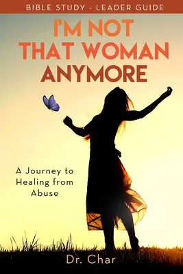 Nu mai sunt acea femeie: A Journey to Healing from Abuse (Călătorie către vindecarea de abuz), Ghidul liderului - I'm Not That Woman Anymore: A Journey to Healing from Abuse, Leader Guide