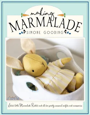 Making Marmalade: Coase Little Marmalade Rabbit and All Her Pretty Seasonal Outfit and Accessories - Making Marmalade: Stitch Little Marmalade Rabbit and All Her Pretty Seasonal Outfit and Accessories