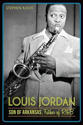 Louis Jordan: Fiul din Arkansas, părintele R&B - Louis Jordan: Son of Arkansas, Father of R&B