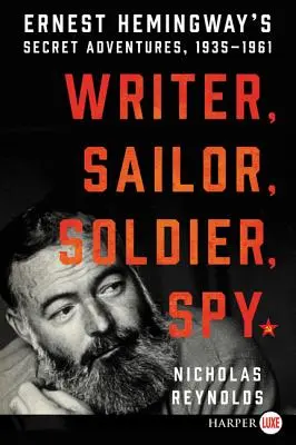 Scriitor, marinar, soldat, spion: Aventurile secrete ale lui Ernest Hemingway, 1935-1961 - Writer, Sailor, Soldier, Spy: Ernest Hemingway's Secret Adventures, 1935-1961