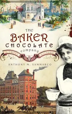 The Baker Chocolate Company: O istorie dulce - The Baker Chocolate Company: A Sweet History