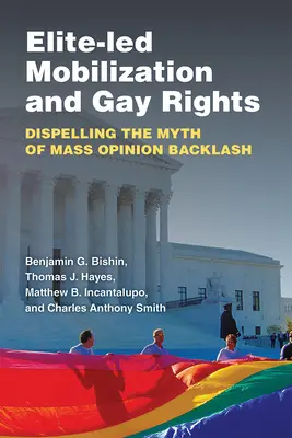Mobilizarea condusă de elite și drepturile homosexualilor: Desființarea mitului reacției în masă a opiniei publice - Elite-Led Mobilization and Gay Rights: Dispelling the Myth of Mass Opinion Backlash