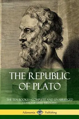 Republica lui Platon: Cele zece cărți ? Complete and Unabridged (Classics of Greek Philosophy) - The Republic of Plato: The Ten Books ? Complete and Unabridged (Classics of Greek Philosophy)