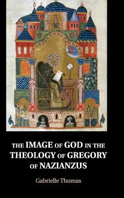 Imaginea lui Dumnezeu în teologia lui Grigorie de Nazianzus - The Image of God in the Theology of Gregory of Nazianzus
