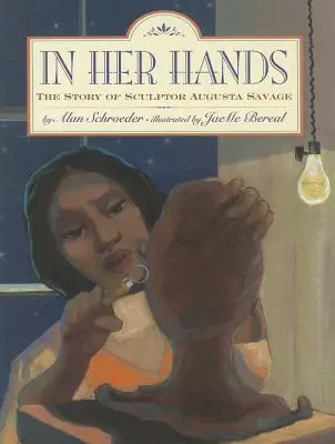 În mâinile ei: Povestea sculptoriței Augusta Savage - In Her Hands: The Story of Sculptor Augusta Savage