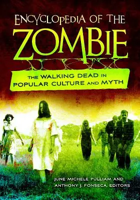 Enciclopedia zombi: The Walking Dead în cultura și mitul popular - Encyclopedia of the Zombie: The Walking Dead in Popular Culture and Myth