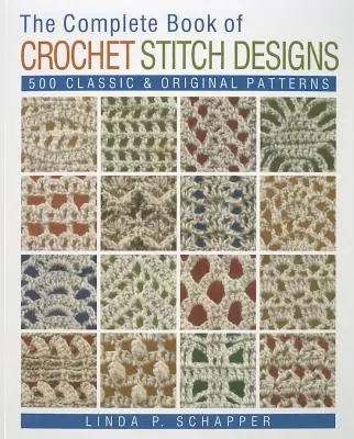 Cartea completă a modelelor de cusături croșetate, 1: 500 de modele clasice și originale - The Complete Book of Crochet Stitch Designs, 1: 500 Classic & Original Patterns