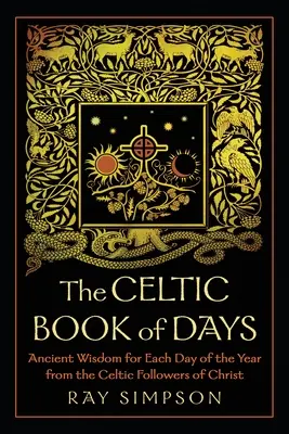 Cartea celtică a zilelor: Înțelepciune străveche pentru fiecare zi a anului de la urmașii celtici ai lui Hristos - The Celtic Book of Days: Ancient Wisdom for Each Day of the Year from the Celtic Followers of Christ