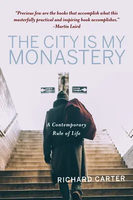 Orașul este mănăstirea mea: O regulă de viață contemporană - The City Is My Monastery: A Contemporary Rule of Life