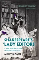 „Lady Editors” ale lui Shakespeare - O nouă istorie a textului shakespearian - Shakespeare's 'Lady Editors' - A New History of the Shakespearean Text