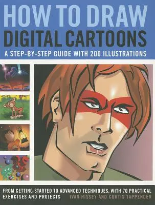 Cum să desenezi desene animate digitale: A Step-By-Step Guide with 200 Illustrations: De la inițiere la tehnici avansate, cu 70 de exerciții practice - How to Draw Digital Cartoons: A Step-By-Step Guide with 200 Illustrations: From Getting Started to Advanced Techniques, with 70 Practical Exercises