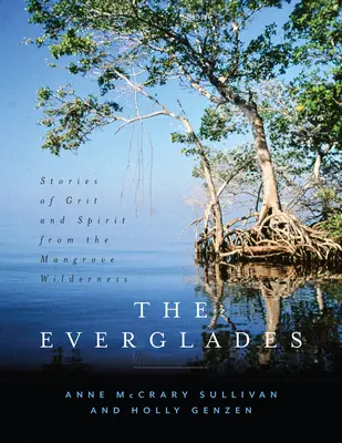 The Everglades: Stories of Grit and Spirit from the Mangrove Wilderness (Povești despre curaj și spirit din sălbăticia Mangrove) - The Everglades: Stories of Grit and Spirit from the Mangrove Wilderness