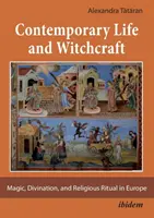 Viața contemporană și vrăjitoria - magie, divinație și ritual religios în Europa - Contemporary Life and Witchcraft - Magic, Divination, and Religious Ritual in Europe