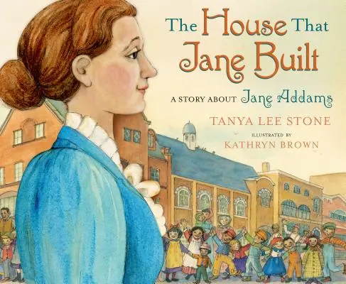 The House That Jane Built: O poveste despre Jane Addams - The House That Jane Built: A Story about Jane Addams