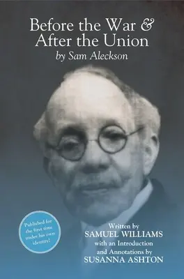 Before the War, and After the Union: O autobiografie de Sam Aleckson (Samuel Williams) - Before the War, and After the Union: An Autobiography by Sam Aleckson (Samuel Williams)