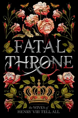 Fatal Throne: Nevestele lui Henric al VIII-lea spun totul - Fatal Throne: The Wives of Henry VIII Tell All