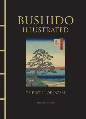 Bushido ilustrat: Sufletul Japoniei - Bushido Illustrated: The Soul of Japan