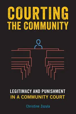 Curtarea comunității: Legitimitate și pedeapsă în cadrul unei instanțe comunitare - Courting the Community: Legitimacy and Punishment in a Community Court