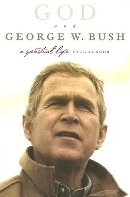 Dumnezeu și George W. Bush: O viață spirituală - God and George W. Bush: A Spiritual Life