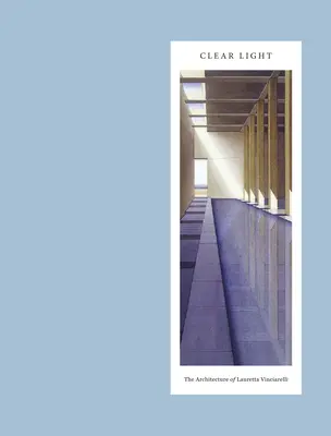 Lumină clară: Arhitectura lui Lauretta Vinciarelli - Clear Light: The Architecture of Lauretta Vinciarelli