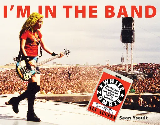 I'm in the Band: Backstage Notes from the Chick in White Zombie (Sunt în trupă: Însemnări din culise de la tipa din White Zombie) - I'm in the Band: Backstage Notes from the Chick in White Zombie