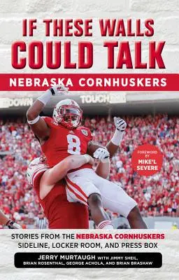 Dacă aceste ziduri ar putea vorbi: Nebraska Cornhuskers: Povestiri de pe marginea terenului, din vestiar și din boxa presei a echipei Nebraska Cornhuskers - If These Walls Could Talk: Nebraska Cornhuskers: Stories from the Nebraska Cornhuskers Sideline, Locker Room, and Press Box