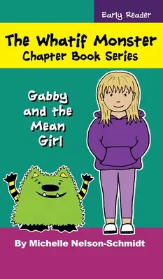 Seria de cărți cu capitole Whatif Monster: Gabby și fata rea - The Whatif Monster Chapter Book Series: Gabby and the Mean Girl