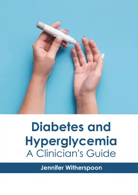 Diabet și hiperglicemie: Ghidul unui clinician - Diabetes and Hyperglycemia: A Clinician's Guide