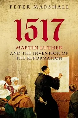 1517: Martin Luther și inventarea Reformei - 1517: Martin Luther and the Invention of the Reformation