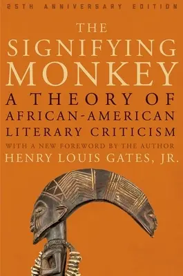 The Signifying Monkey: O teorie a criticii literare afro-americane - The Signifying Monkey: A Theory of African American Literary Criticism