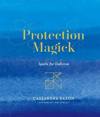 Magia protecției: Vrăji pentru apărare - Protection Magick: Spells for Defense