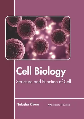 Biologie celulară: Structura și funcția celulei - Cell Biology: Structure and Function of Cell