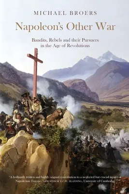 Celălalt război al lui Napoleon; Bandiți, rebeli și urmăritorii lor în epoca revoluțiilor - Napoleon's Other War; Bandits, Rebels and their Pursuers in the Age of Revolutions